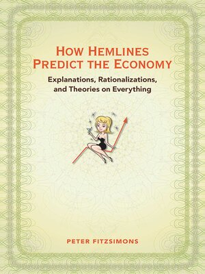 cover image of How Hemlines Predict the Economy: Explanations, Rationalizations, and Theories on Everything